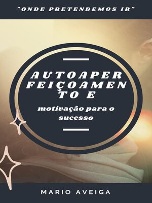 cover image of Autoaperfeiçoamento e & motivação para o sucesso